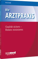 Die Arztpraxis - Qualit&auml;t sichern, Risiken minimieren