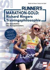 Marathon-Gold: Richard Ringers Trainingsphilosophie. Exklusive Trainingstipps vom Profisportler f&uuml;r alle L&auml;ufer: Anf&auml;nger, Fortgeschrittene und Profis