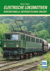 Elektrische Lokomotiven - Konventionelle Antriebstechnik erkl&auml;rt - Theoretische und praktische Grundlagen zu Technik und Entwicklung
