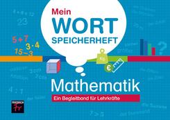 Mein Wortspeicherheft Mathematik - Ein Begleitband f&uuml;r Lehrkr&auml;fte
