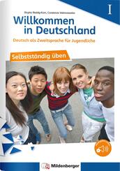 Willkommen in Deutschland - Deutsch als Zweitsprache f&uuml;r Jugendliche - Selbstst&auml;ndig &uuml;ben I