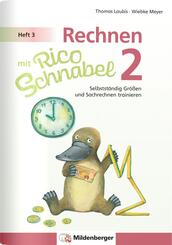 Rechnen mit Rico Schnabel Klasse 2, Heft 3 - Selbstst&auml;ndig Gr&ouml;&szlig;en und Sachrechnen trainieren
