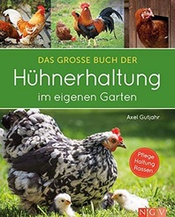 Das große Buch der Hühnerhaltung im eigenen Garten