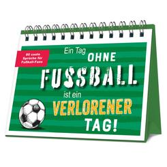 Ein Tag ohne Fu&szlig;ball ist ein verlorener Tag!