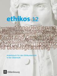 Ethikos - Arbeitsbuch f&uuml;r den Ethikunterricht - Bayern - Oberstufe - 12. Jahrgangsstufe