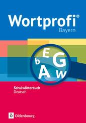 Wortprofi&reg; - Schulw&ouml;rterbuch Deutsch - Ausgabe Bayern - Neubearbeitung