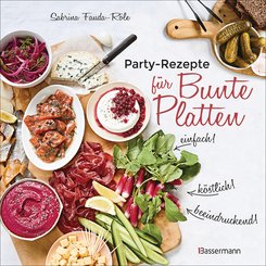 Partyrezepte für Bunte Platten - einfach, beeindruckend, köstlich! Die besten Rezepte für Snacks, Vorspeisen, Charcuterie-Boards, Cheese Boards, Fingerfood, Smörgas u.v.m. (eBook, ePUB)