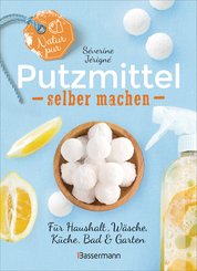 Natur pur - Putzmittel selber machen für Haushalt, Wäsche, Küche, Bad und Garten (eBook, ePUB)