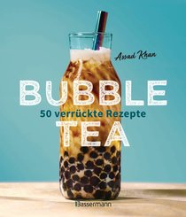 Bubble Tea selber machen - 50 verrückte Rezepte für kalte und heiße Bubble Tea Cocktails und Mocktails. Mit oder ohne Krone (eBook, ePUB)