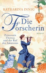 Die Forscherin. Prinzessin Therese und der Ruf des Amazonas (eBook, ePUB)
