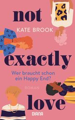 Not exactly love. Wer braucht schon ein Happy End? (eBook, ePUB)