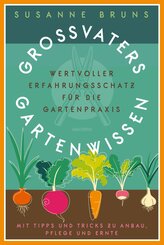 Großvaters Gartenwissen. Wertvoller Erfahrungsschatz für die Gartenpraxis. Mit Tipps und Tricks zu Anbau, Pflege und Ernte (eBook, ePUB)