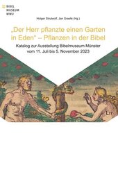 "Der Herr pflanzte einen Garten in Eden" - Pflanzen in der Bibel