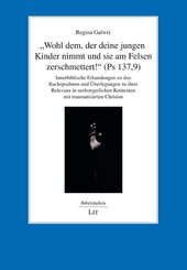 "Wohl dem, der deine jungen Kinder nimmt und sie am Felsen zerschmettert!" (Ps 137,9)