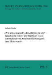 "Wir m&uuml;ssen sofort" oder "Bereits zu sp&auml;t" - Sprachliche Muster und Praktiken in der kommunikativen Auseinandersetzung mit dem Klimawandel
