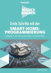 Mach's einfach: Erste Schritte mit der Smart-Home-Programmierung (eBook, ePUB)