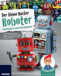 Der kleine Hacker: Roboter konstruieren und programmieren (eBook, PDF)