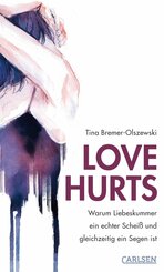Love hurts. Warum Liebeskummer ein echter Scheiß und gleichzeitig ein Segen ist (eBook, ePUB)