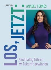 Los, jetzt: Nachhaltig f&uuml;hren = Zukunft gewinnen