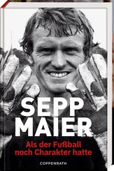 Sepp Maier - Als der Fu&szlig;ball noch Charakter hatte