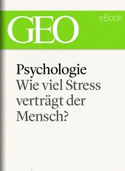 Psychologie: Wie viel Stress verträgt der Mensch? (GEO eBook) (eBook, ePUB)