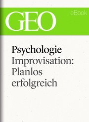 Psychologie: Improvisation: Planlos erfolgreich (GEO eBook Single) (eBook, ePUB)
