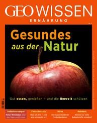 GEO Wissen Ern&auml;hrung: GEO Wissen Ern&auml;hrung - Gesundes aus der Natur