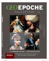 GEO Epoche KOLLEKTION / GEO Epoche KOLLEKTION 24/2021 Die gro&szlig;en Reiche der Weltgeschichte Teil 3 Neuzeit