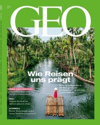GEO 06/2025 - Wie Reisen uns pr&auml;gt