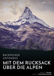 Backpacker unterwegs: Mit dem Rucksack über die Alpen. Eine Wanderung von Lausanne nach Nizza und zu sich selbst (eBook, ePUB/PDF)
