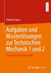 Aufgaben und Musterl&ouml;sungen zur Technischen Mechanik 1 und 2