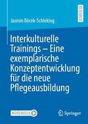 Interkulturelle Trainings - Eine exemplarische Konzeptentwicklung f&uuml;r die neue Pflegeausbildung