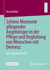 Sch&ouml;ne Momente pflegender Angeh&ouml;riger in der Pflege und Begleitung von Menschen mit Demenz
