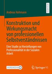 Konstruktion und Wirkungsmacht von professionellen Selbstverst&auml;ndnissen