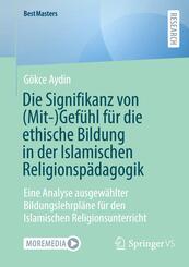 Die Signifikanz von (Mit-)Gef&uuml;hl f&uuml;r die ethische Bildung in der Islamischen Religionsp&auml;dagogik