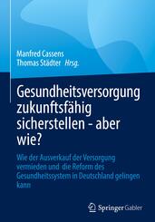 Gesundheitsversorgung zukunftsf&auml;hig sicherstellen - aber wie?