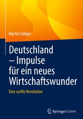 Deutschland - Impulse f&uuml;r ein neues Wirtschaftswunder