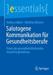 Salutogene Kommunikation f&uuml;r Gesundheitsberufe