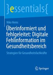 &Uuml;berinformiert und fehlgeleitet: Digitale Fehlinformation im Gesundheitsbereich