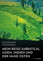 Backpacker unterwegs: Mein Reise-Sabbatical. Asien, Indien und der Nahe Osten (eBook, ePUB/PDF)