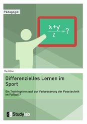 Differenzielles Lernen im Sport. Ein Trainingskonzept zur Verbesserung der Passtechnik im Fußball? (eBook, PDF/ePUB)