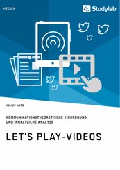 Let's Play-Videos. Kommunikationstheoretische Einordnung und inhaltliche Analyse (eBook, PDF/ePUB)