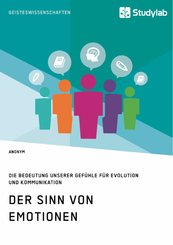Der Sinn von Emotionen. Die Bedeutung unserer Gefühle für Evolution und Kommunikation (eBook, PDF/ePUB)