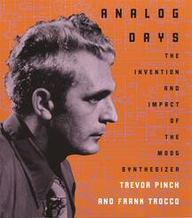 Analog Days - The Invention and Impact of the Moog  Synthesizer; .