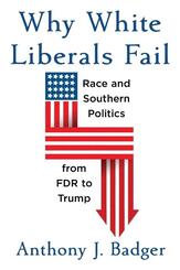 Why White Liberals Fail - Race and Southern Politics from FDR to Trump