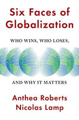 Six Faces of Globalization - Who Wins, Who Loses, and Why It Matters