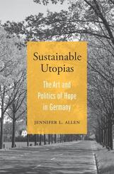 Sustainable Utopias - The Art and Politics of Hope in Germany
