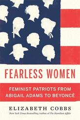 Fearless Women - Feminist Patriots from Abigail Adams to Beyonc&eacute;