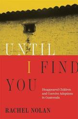 Until I Find You - Disappeared Children and Coercive Adoptions in Guatemala