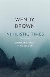 Nihilistic Times - Thinking with Max Weber